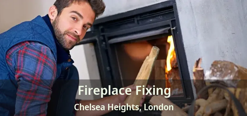 Fireplace Fixing Chelsea Heights, London - ON Fireplace Fixing Chelsea Heights, London - ON