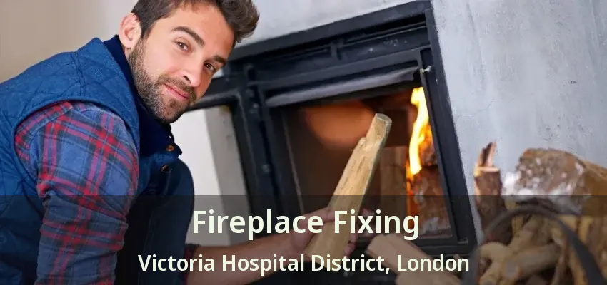 Fireplace Fixing Victoria Hospital District, London - ON Fireplace Fixing Victoria Hospital District, London - ON