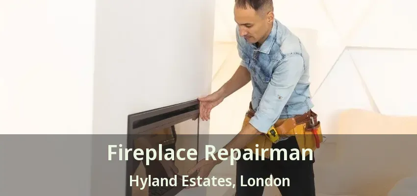 Fireplace Repairman Hyland Estates, London - ON Fireplace Repairman Hyland Estates, London - ON