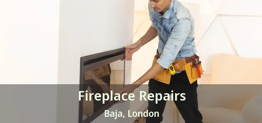 Fireplace Repairs Baja, London - ON