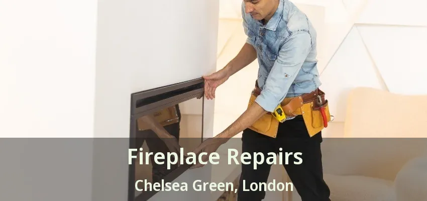 Fireplace Repairs Chelsea Green, London - ON Fireplace Repairs Chelsea Green, London - ON