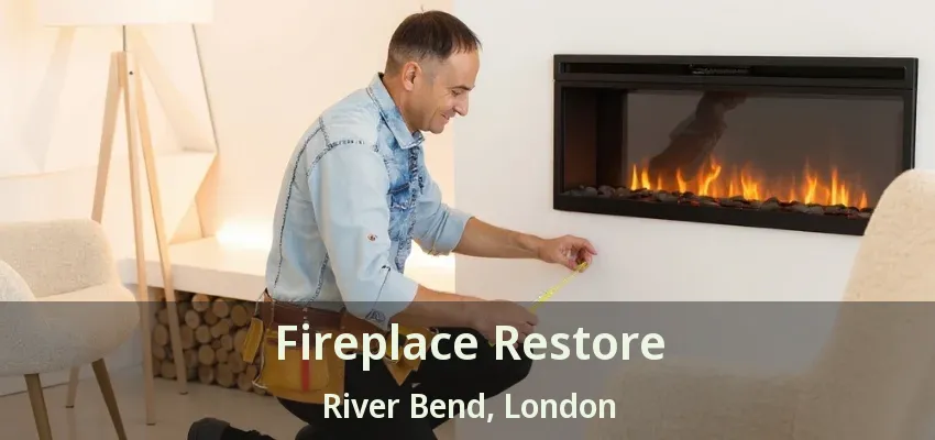 Fireplace Restore River Bend, London - ON Fireplace Restore River Bend, London - ON