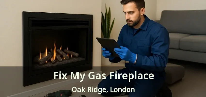 Fix My Gas Fireplace Oak Ridge, London - ON Fix My Gas Fireplace Oak Ridge, London - ON