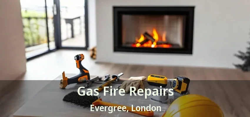Gas Fire Repairs Evergree, London - ON Gas Fire Repairs Evergree, London - ON