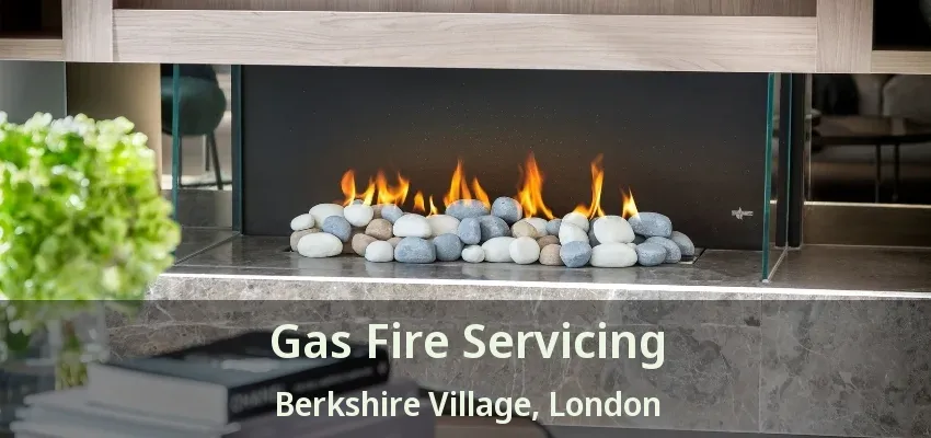 Gas Fire Servicing Berkshire Village, London - ON Gas Fire Servicing Berkshire Village, London - ON