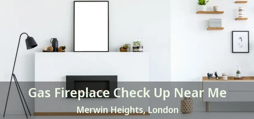 Gas Fireplace Check Up Near Me Merwin Heights, London - ON Gas Fireplace Check Up Near Me Merwin Heights, London - ON