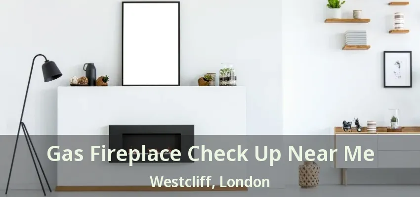 Gas Fireplace Check Up Near Me Westcliff, London - ON Gas Fireplace Check Up Near Me Westcliff, London - ON