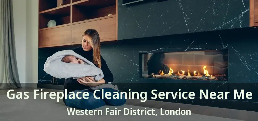 Gas Fireplace Cleaning Service Near Me Western Fair District, London - ON Gas Fireplace Cleaning Service Near Me Western Fair District, London - ON