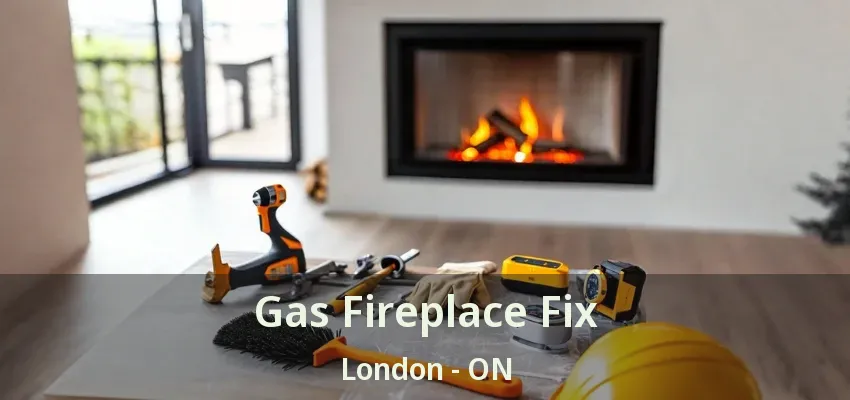 Gas Fireplace Fix London - ON Gas Fireplace Fix London - ON