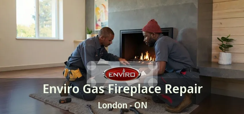 Enviro Gas Fireplace Repair London - ON