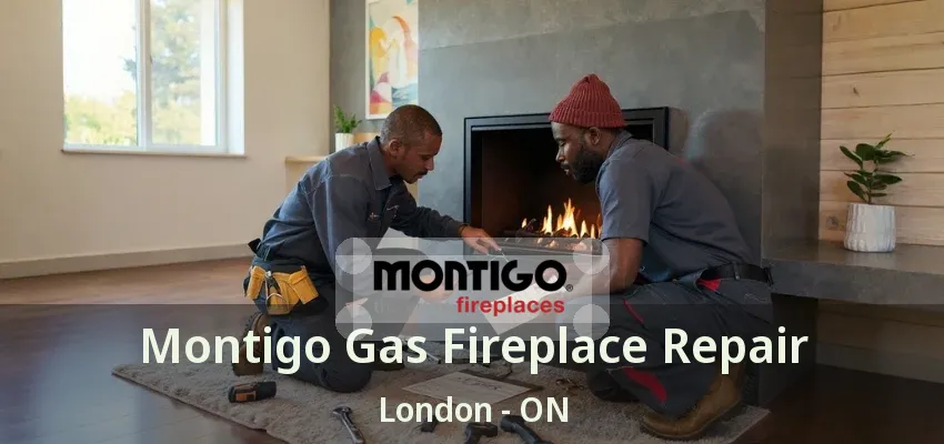 Montigo Gas Fireplace Repair London - ON Montigo Gas Fireplace Repair London - ON