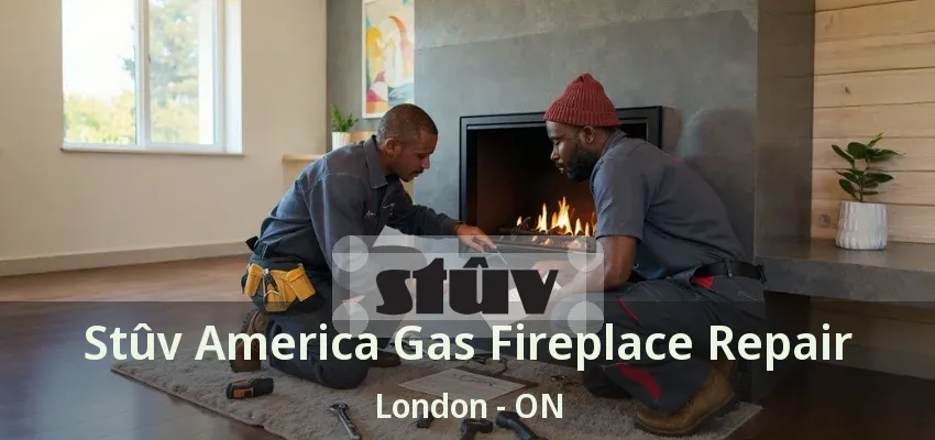Stûv America Gas Fireplace Repair London - ON Stûv America Gas Fireplace Repair London - ON
