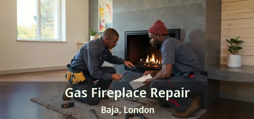 Gas Fireplace Repair Baja, London - ON Gas Fireplace Repair Baja, London - ON