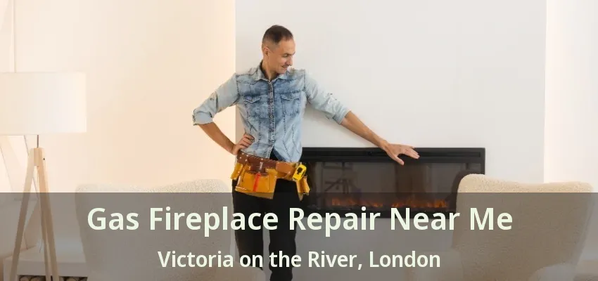Gas Fireplace Repair Near Me Victoria on the River, London - ON Gas Fireplace Repair Near Me Victoria on the River, London - ON