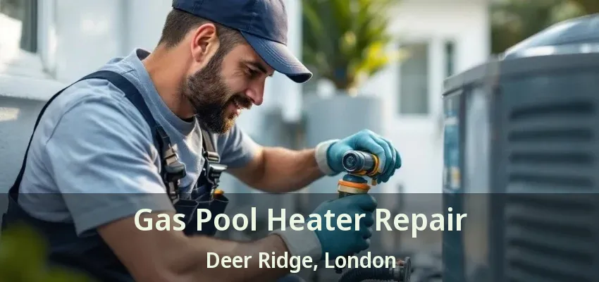Gas Pool Heater Repair Deer Ridge, London - ON Gas Pool Heater Repair Deer Ridge, London - ON