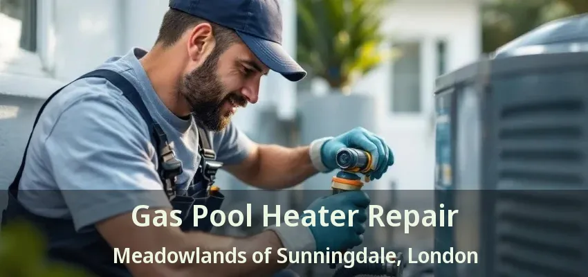 Gas Pool Heater Repair Meadowlands of Sunningdale, London - ON Gas Pool Heater Repair Meadowlands of Sunningdale, London - ON
