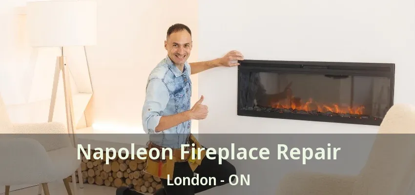 Napoleon Fireplace Repair London - ON Napoleon Fireplace Repair London - ON