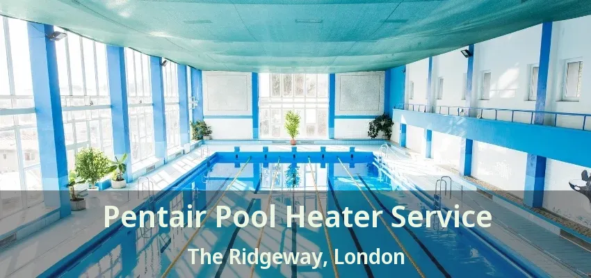 Pentair Pool Heater Service The Ridgeway, London - ON Pentair Pool Heater Service The Ridgeway, London - ON