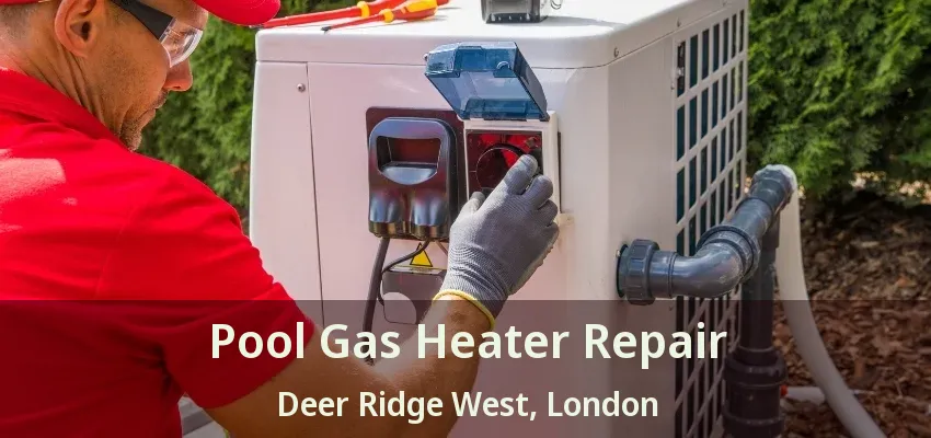 Pool Gas Heater Repair Deer Ridge West, London - ON Pool Gas Heater Repair Deer Ridge West, London - ON