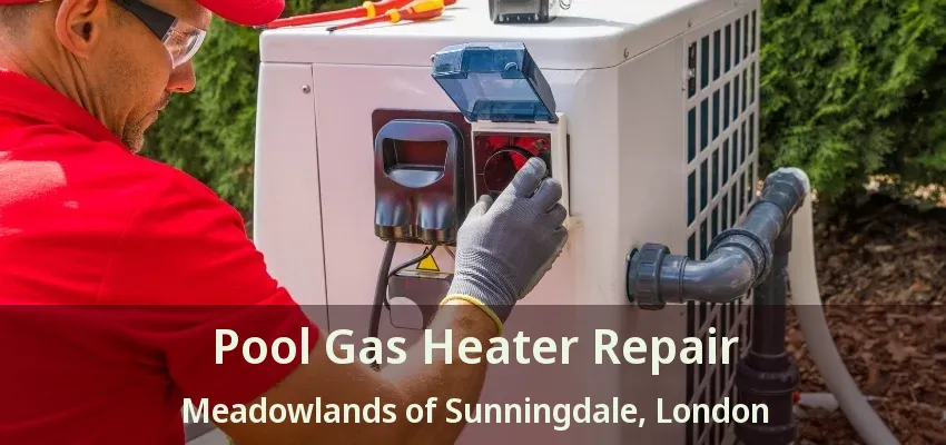 Pool Gas Heater Repair Meadowlands of Sunningdale, London - ON Pool Gas Heater Repair Meadowlands of Sunningdale, London - ON