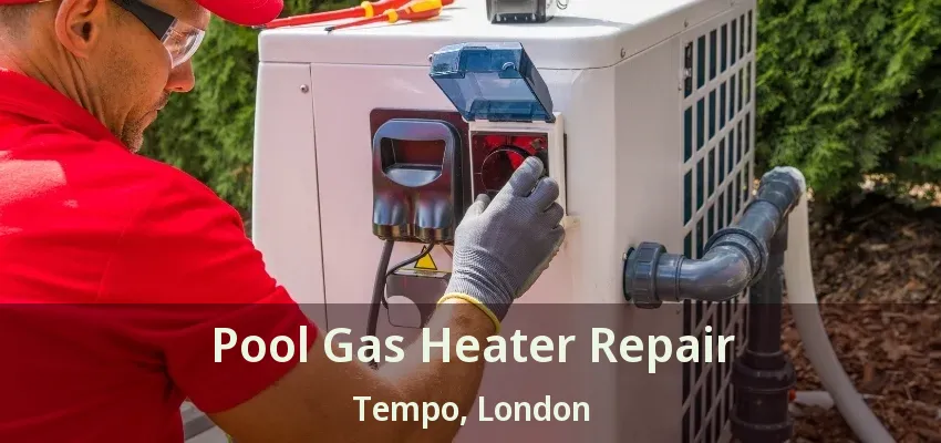 Pool Gas Heater Repair Tempo, London - ON Pool Gas Heater Repair Tempo, London - ON