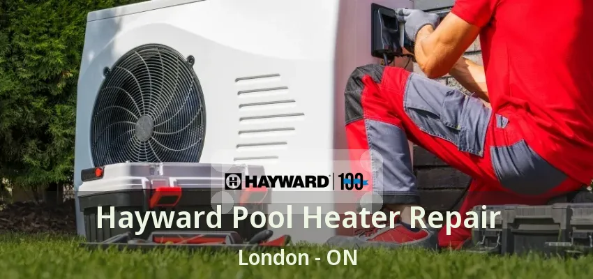 Hayward Pool Heater Repair London - ON Hayward Pool Heater Repair London - ON