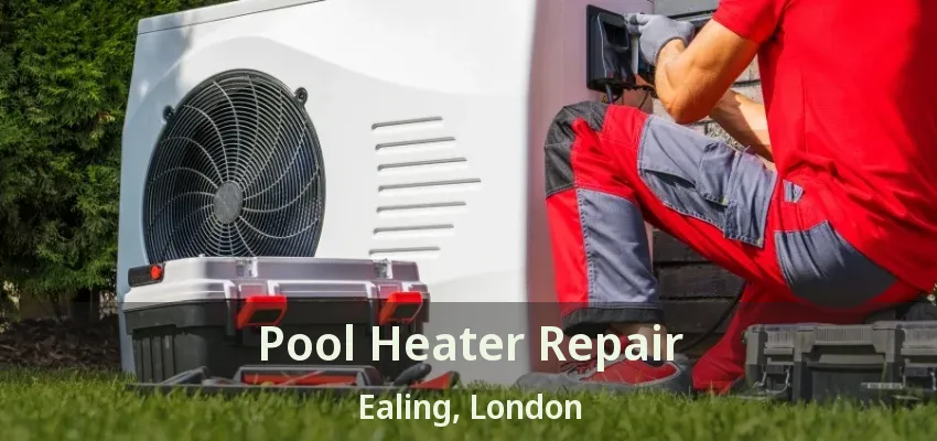 Pool Heater Repair Ealing, London - ON