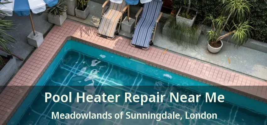 Pool Heater Repair Near Me Meadowlands of Sunningdale, London - ON Pool Heater Repair Near Me Meadowlands of Sunningdale, London - ON