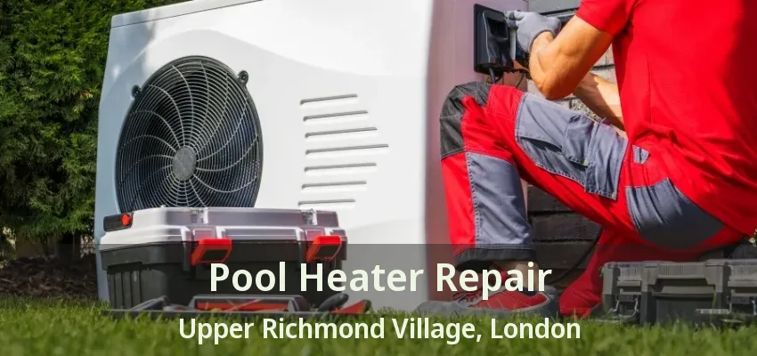Pool Heater Repair Upper Richmond Village, London - ON