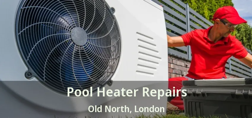 Pool Heater Repairs Old North, London - ON Pool Heater Repairs Old North, London - ON