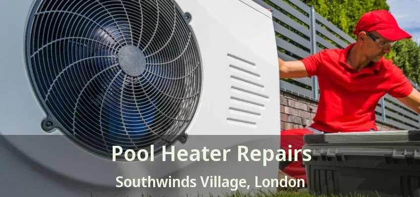 Pool Heater Repairs Southwinds Village, London - ON Pool Heater Repairs Southwinds Village, London - ON