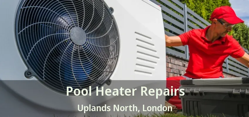 Pool Heater Repairs Uplands North, London - ON Pool Heater Repairs Uplands North, London - ON
