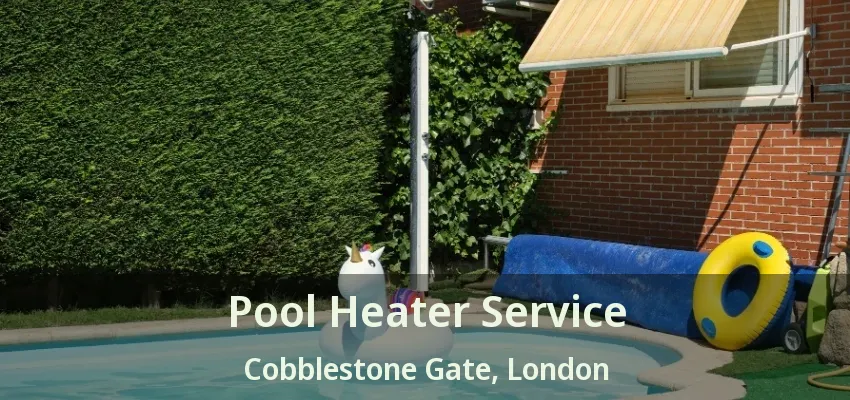 Pool Heater Service Cobblestone Gate, London - ON