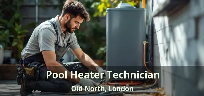 Pool Heater Technician Old North, London - ON Pool Heater Technician Old North, London - ON