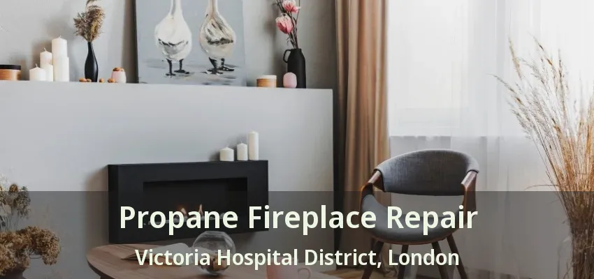 Propane Fireplace Repair Victoria Hospital District, London - ON Propane Fireplace Repair Victoria Hospital District, London - ON
