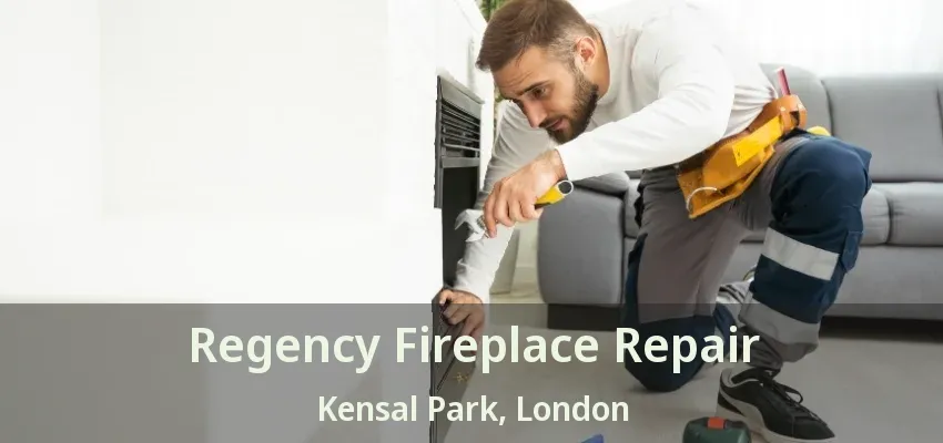Regency Fireplace Repair Kensal Park, London - ON Regency Fireplace Repair Kensal Park, London - ON