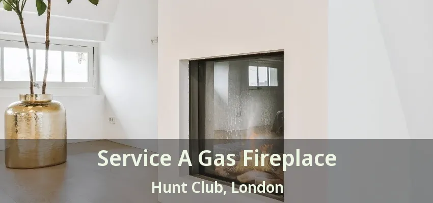 Service A Gas Fireplace Hunt Club, London - ON Service A Gas Fireplace Hunt Club, London - ON