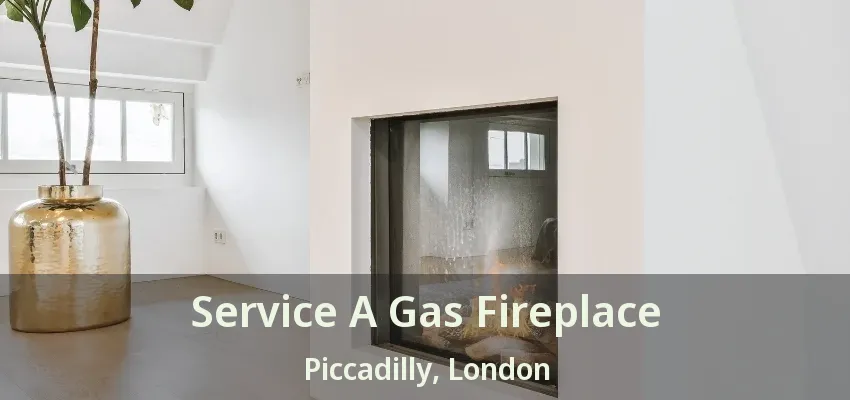 Service A Gas Fireplace Piccadilly, London - ON Service A Gas Fireplace Piccadilly, London - ON