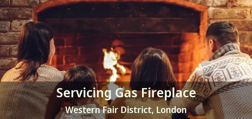 Servicing Gas Fireplace Western Fair District, London - ON Servicing Gas Fireplace Western Fair District, London - ON
