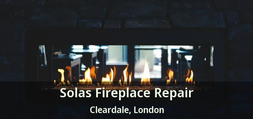 Solas Fireplace Repair Cleardale, London - ON Solas Fireplace Repair Cleardale, London - ON