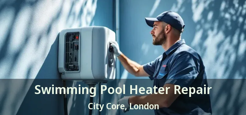 Swimming Pool Heater Repair City Core, London - ON Swimming Pool Heater Repair City Core, London - ON