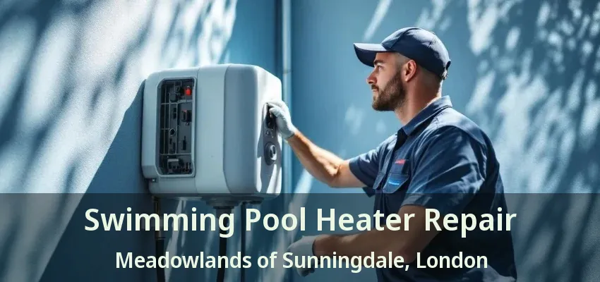 Swimming Pool Heater Repair Meadowlands of Sunningdale, London - ON Swimming Pool Heater Repair Meadowlands of Sunningdale, London - ON