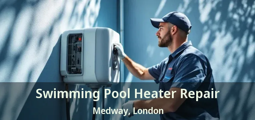 Swimming Pool Heater Repair Medway, London - ON Swimming Pool Heater Repair Medway, London - ON