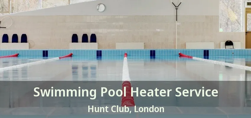 Swimming Pool Heater Service Hunt Club, London - ON Swimming Pool Heater Service Hunt Club, London - ON