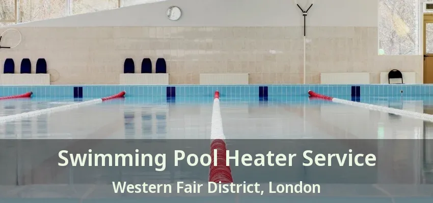 Swimming Pool Heater Service Western Fair District, London - ON Swimming Pool Heater Service Western Fair District, London - ON