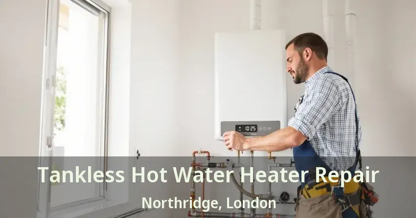 Tankless Hot Water Heater Repair Northridge, London - ON Tankless Hot Water Heater Repair Northridge, London - ON