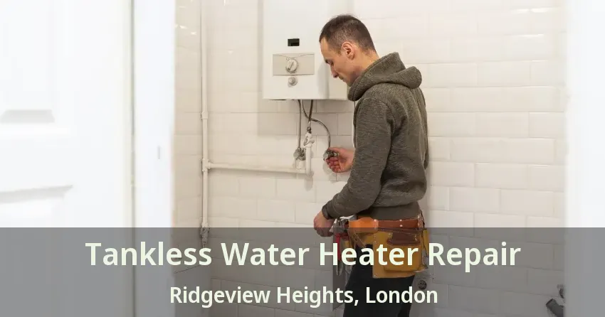 Tankless Water Heater Repair Ridgeview Heights, London - ON Tankless Water Heater Repair Ridgeview Heights, London - ON
