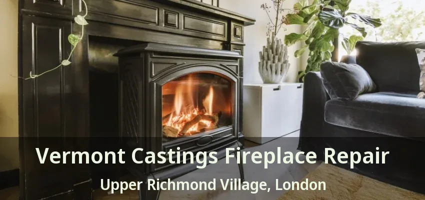 Vermont Castings Fireplace Repair Upper Richmond Village, London - ON Vermont Castings Fireplace Repair Upper Richmond Village, London - ON