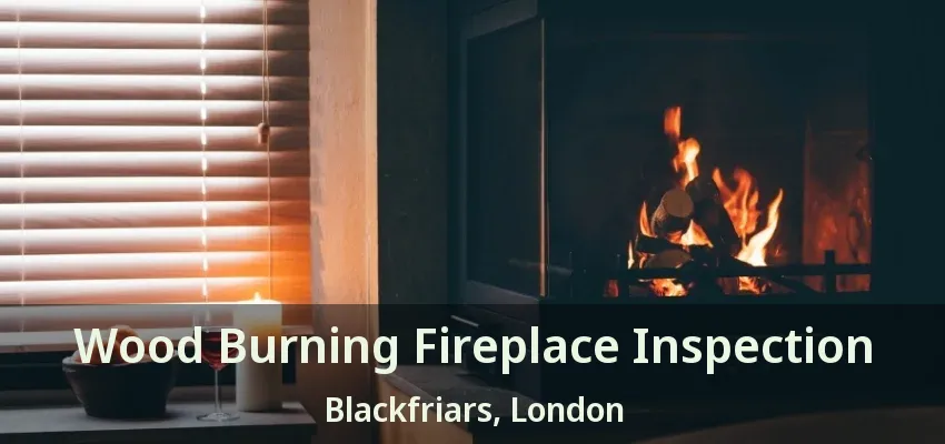 Wood Burning Fireplace Inspection Blackfriars, London - ON Wood Burning Fireplace Inspection Blackfriars, London - ON