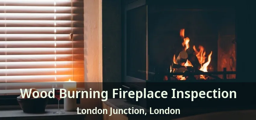Wood Burning Fireplace Inspection London Junction, London - ON Wood Burning Fireplace Inspection London Junction, London - ON